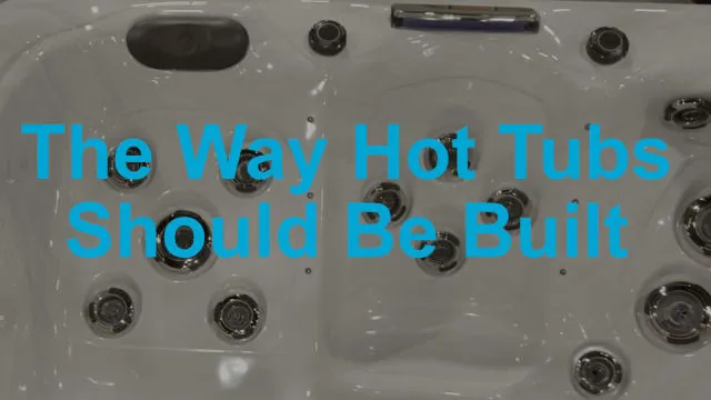 The Way Hot Tubs Should Be Built